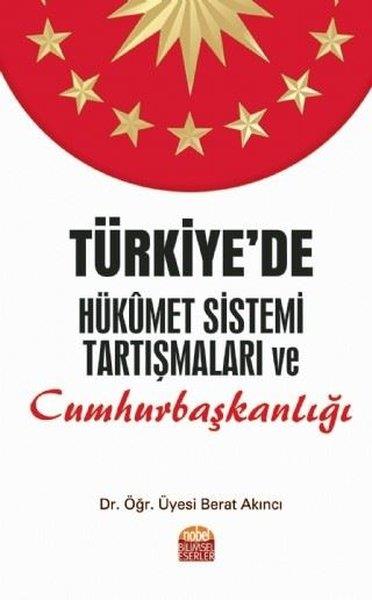 Berat AkıncıAktuelle PolitikbücherTürkiye’de Hükümet Sistemi Tartışmaları ve Cumhurbaşkanlığı