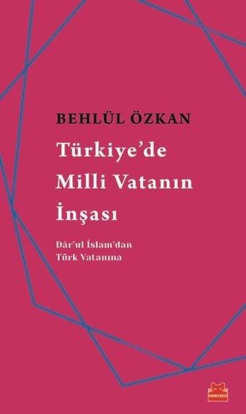 Behlül ÖzkanAraştırma - İncelemeTürkiye'de Milli Vatanın İnşası