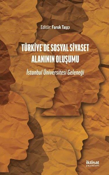 KolektifIktisat/EkonomiTürkiye'de Sosyal Siyaset Alanının Oluşumu - İstanbul Üniversitesi Geleneği