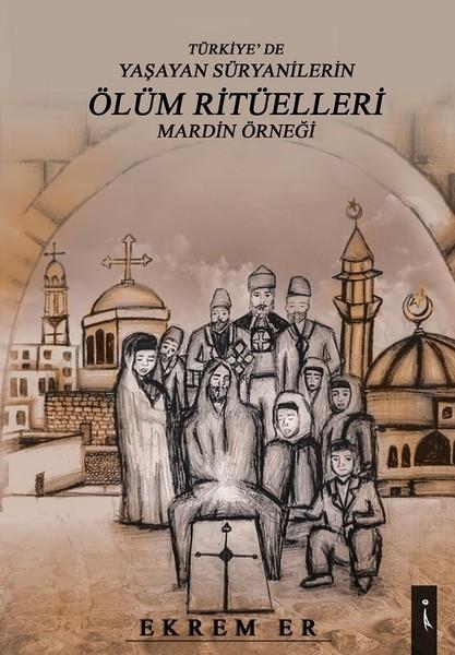 Ekrem ErAraştırma - İncelemeTürkiyede Yaşayan Süryanilerin Ölüm Ritüelleri-Mardin Örneği