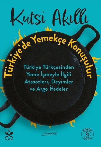 Kutsi AkıllıSosyoloji KitaplarıTürkiye'de Yemek Konuşulur - Türkiye Türkçesinden Yeme İçmeyle İlgili Atasözleri Deyimler ve Argo İ