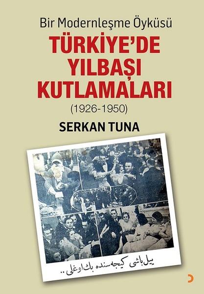Serkan TunaForschung, Analyse und TheoriebücherBir Modernleşme Öyküsü: Türkiye’de Yılbaşı Kutlamaları (1926 - 1950)