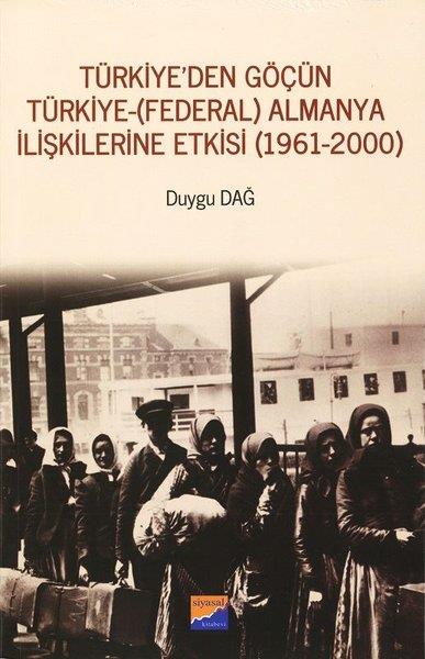 Duygu DağTarihi Biyografi ve Otobiyografi KitaplarıTürkiye'den Göçün Türkiye-Almanya İlişkilerine Etkisi 1961-2000