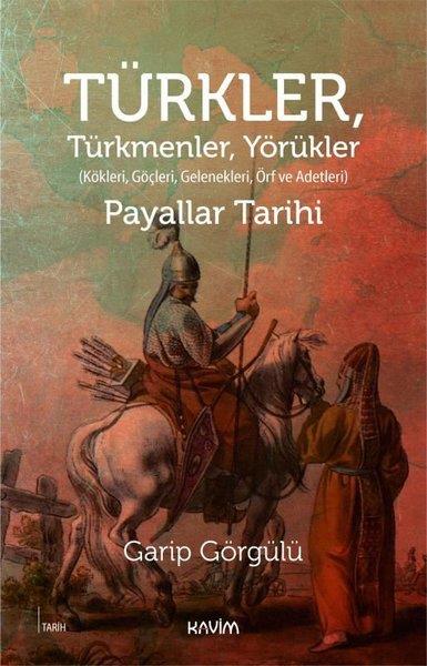 Garip GörgülüTürk Tarihi Araştırmaları KitaplarıTürkler Türkmenler Yörükler: Kökleri Göçleri Gelenekleri Örf ve Adetleri-Payallar Tarihi