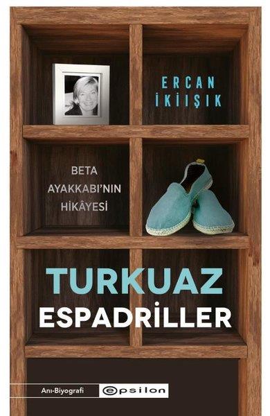 Ercan İkiışıkMemoiren & Brief & TagebuchTurkuaz Espadriller - Beta Ayakkabı'nın Hikayesi