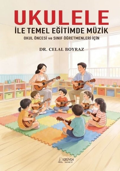 Celal BoyrazEğitimUkulele İle Temel Eğitimde Müzik - Okul Öncesi ve Sınıf Öğretmenleri İçin