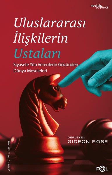 KolektifDünya Siyaseti ve PolitikasıUluslararası İlişkilerin Ustaları - Siyasete Yön Verenlerin Gözünden Dünya Meseleleri