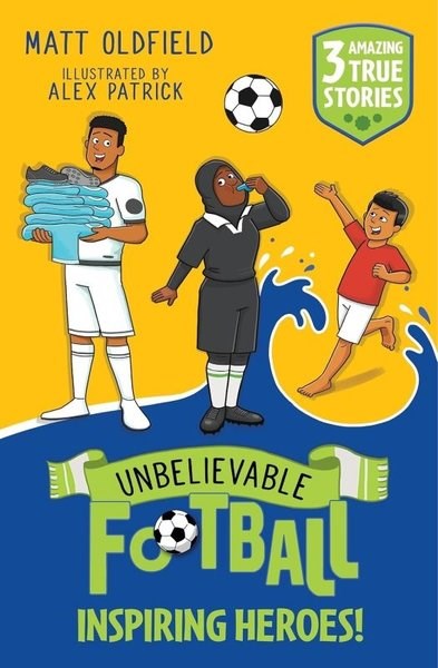 Matt OldfieldChildrenUnbelievable Football Short Colour Stories: Inspiring Heroes!
