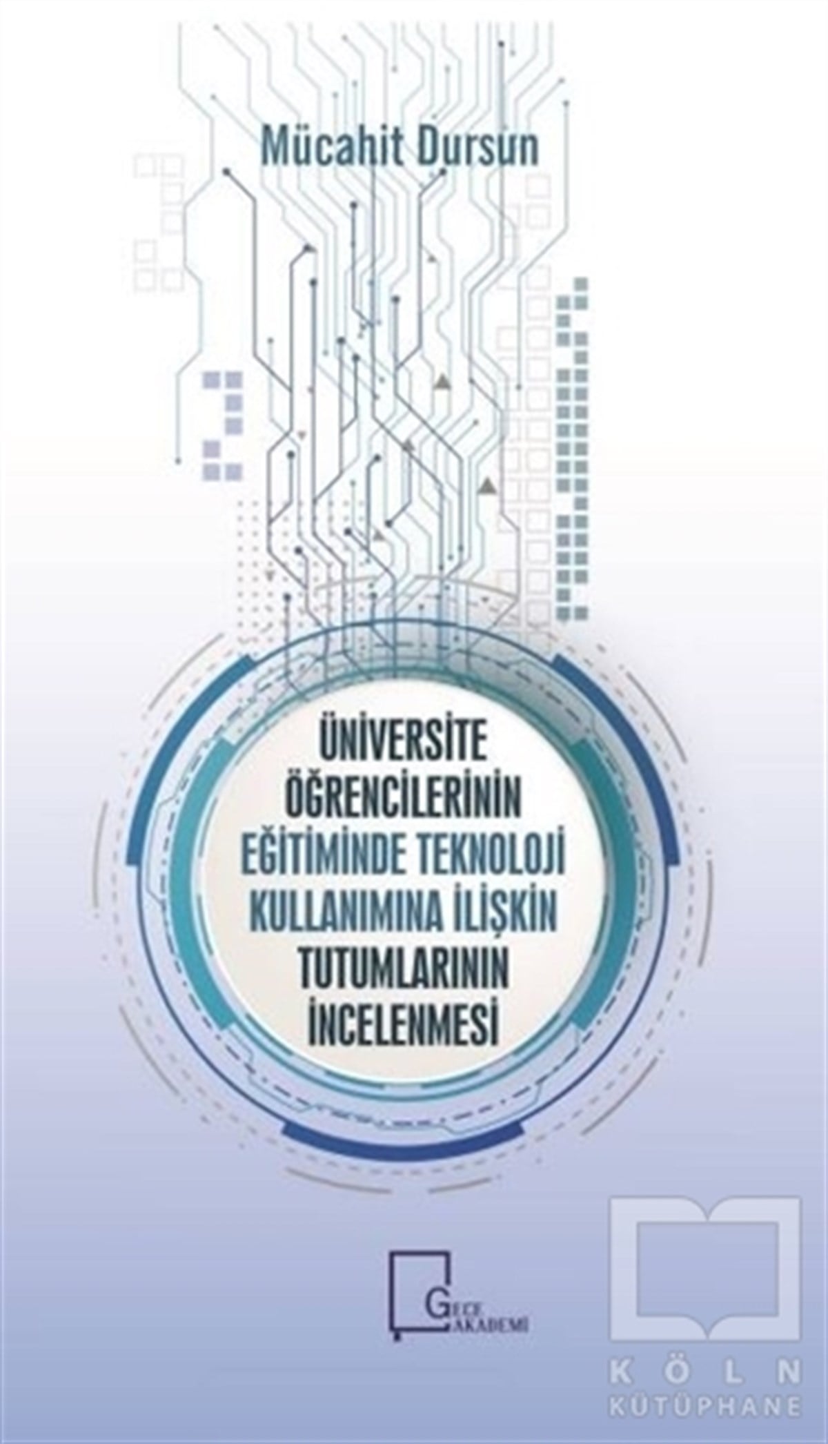 Mücahit DursunAkademikÜniversite Öğrencilerinin Eğitiminde Teknoloji Kullanımına İlişkin Tutumlarının İncelenmesi