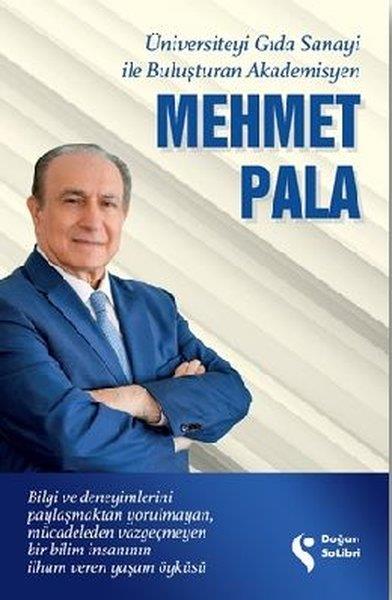 Mehmet PalaBiographie & AutobiographieÜniversiteyi Gıda Sanayi İle Buluşturan Akademisyen Mehmet Pala