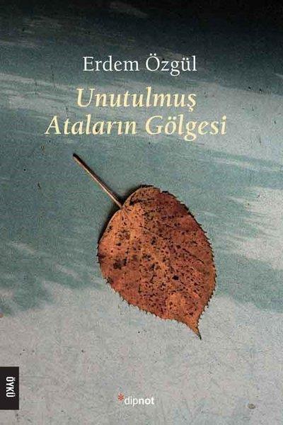 Erdem ÖzgülTürkiye RomanUnutulmuş Ataların Gölgesi