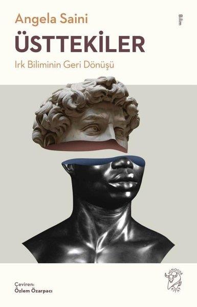 Angela SainiPopüler Bilim KitaplarıÜsttekiler: Irk Biliminin Geri Dönüşü