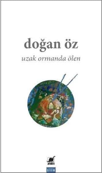 Doğan ÖzTürk ŞiiriUzak Ormanda Ölen