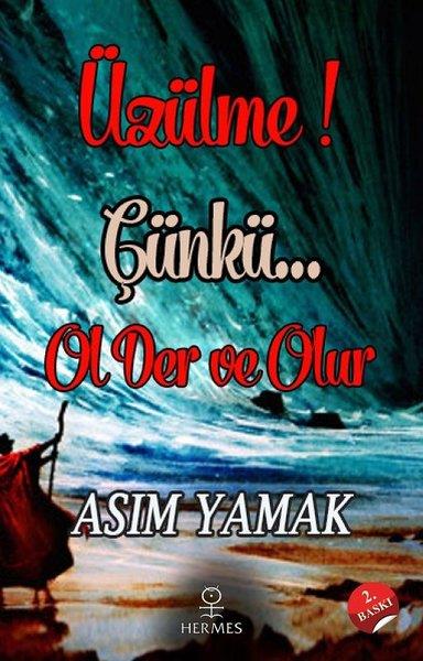 Asım YamakKişisel Gelişim KitaplarıÜzülme!Çünkü...Ol Der ve Olur