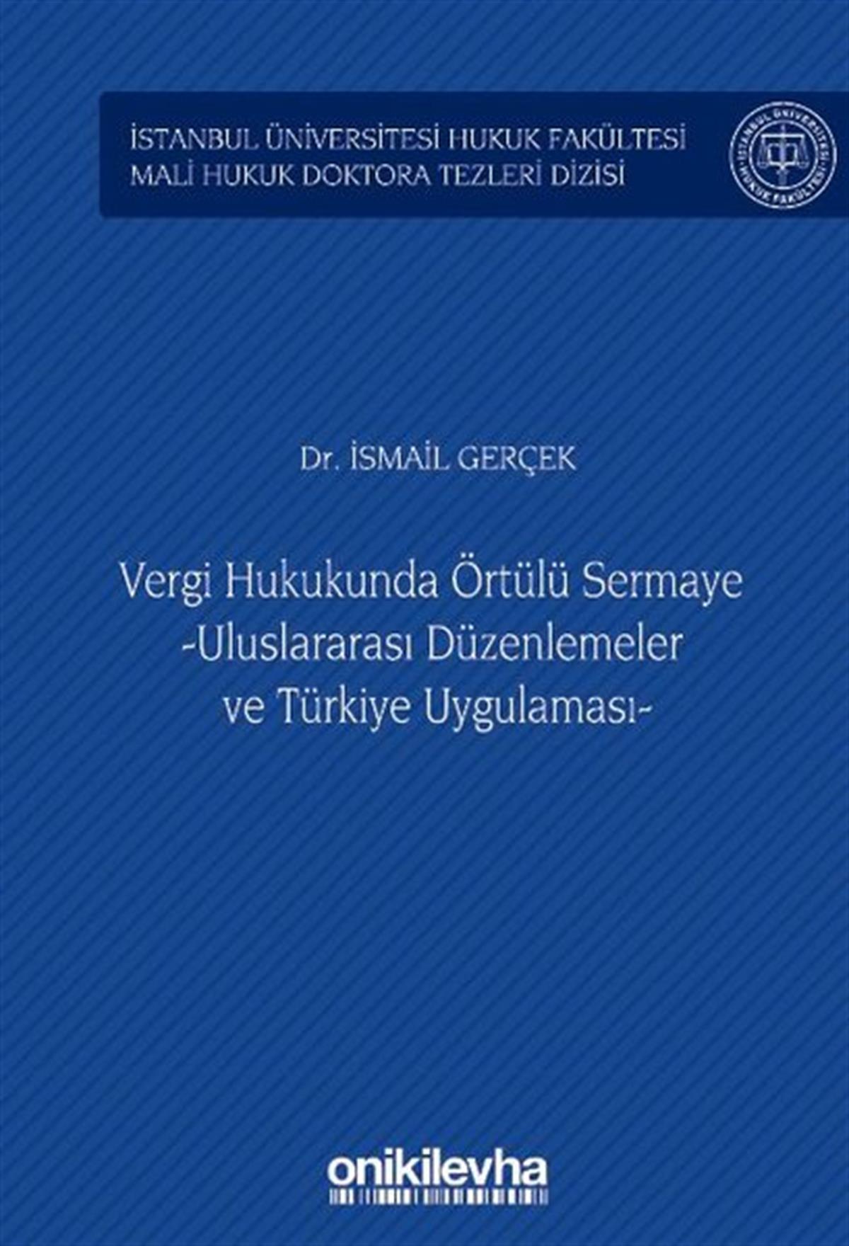 İsmail GerçekHukuk Üzerine KitaplarVergi Hukukunda Örtülü Sermaye - Uluslararası Düzenlemeler ve Türkiye Uygulaması