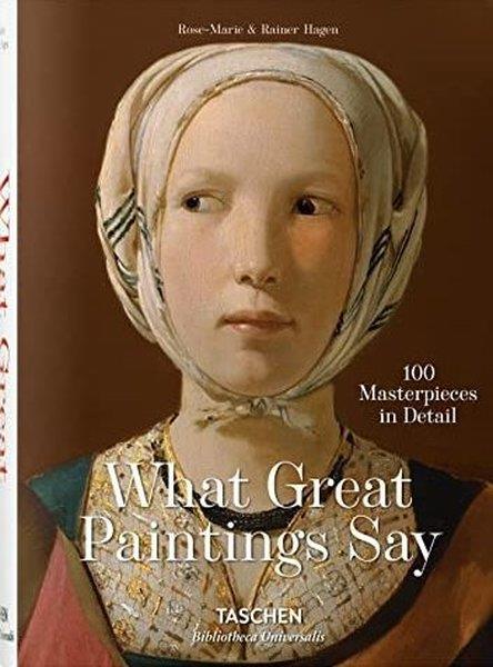 Rainer & Rose-Marie HagenArtWhat Great Paintings Say. 100 Masterpieces in Detail