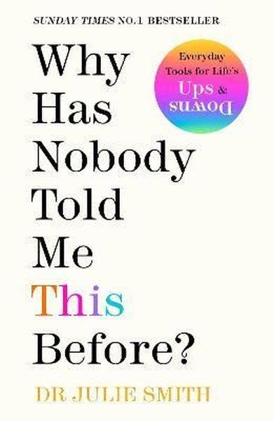 Julie SmithPersonal DevelopmentWhy Has Nobody Told Me This Before? : The No 1 Sunday Times Bestseller 2022