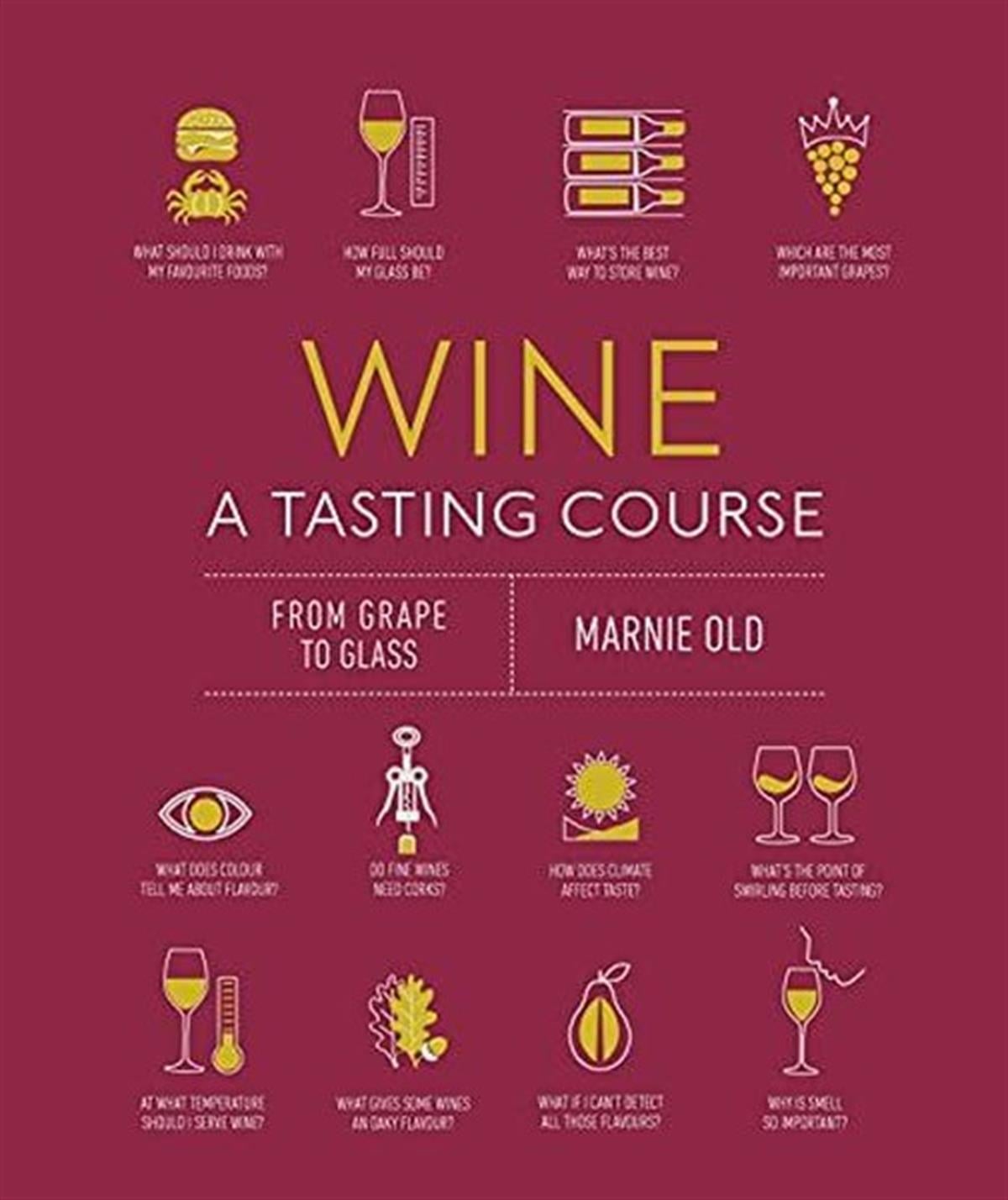 Marnie OldBeverageWine A Tasting Course: From Grape to Glass