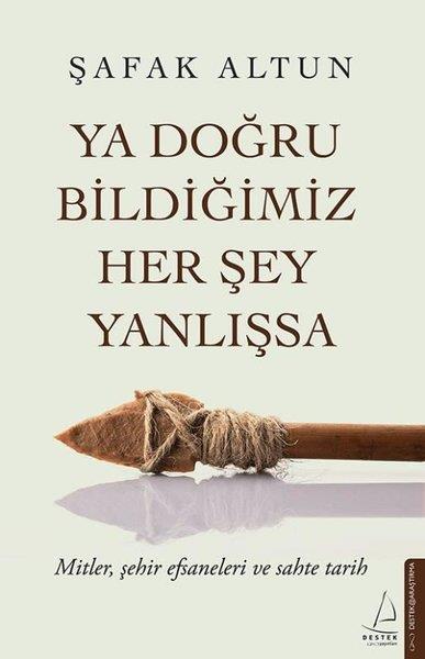 Şafak AltunMitoloji EfsaneYa Doğru Bildiğimiz Her Şey Yanlışsa
