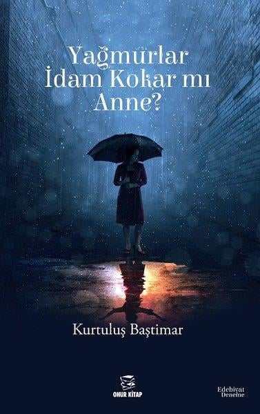 Kurtuluş BaştımarTürkiye RomanYağmurlar İdam Kokar mı Anne?
