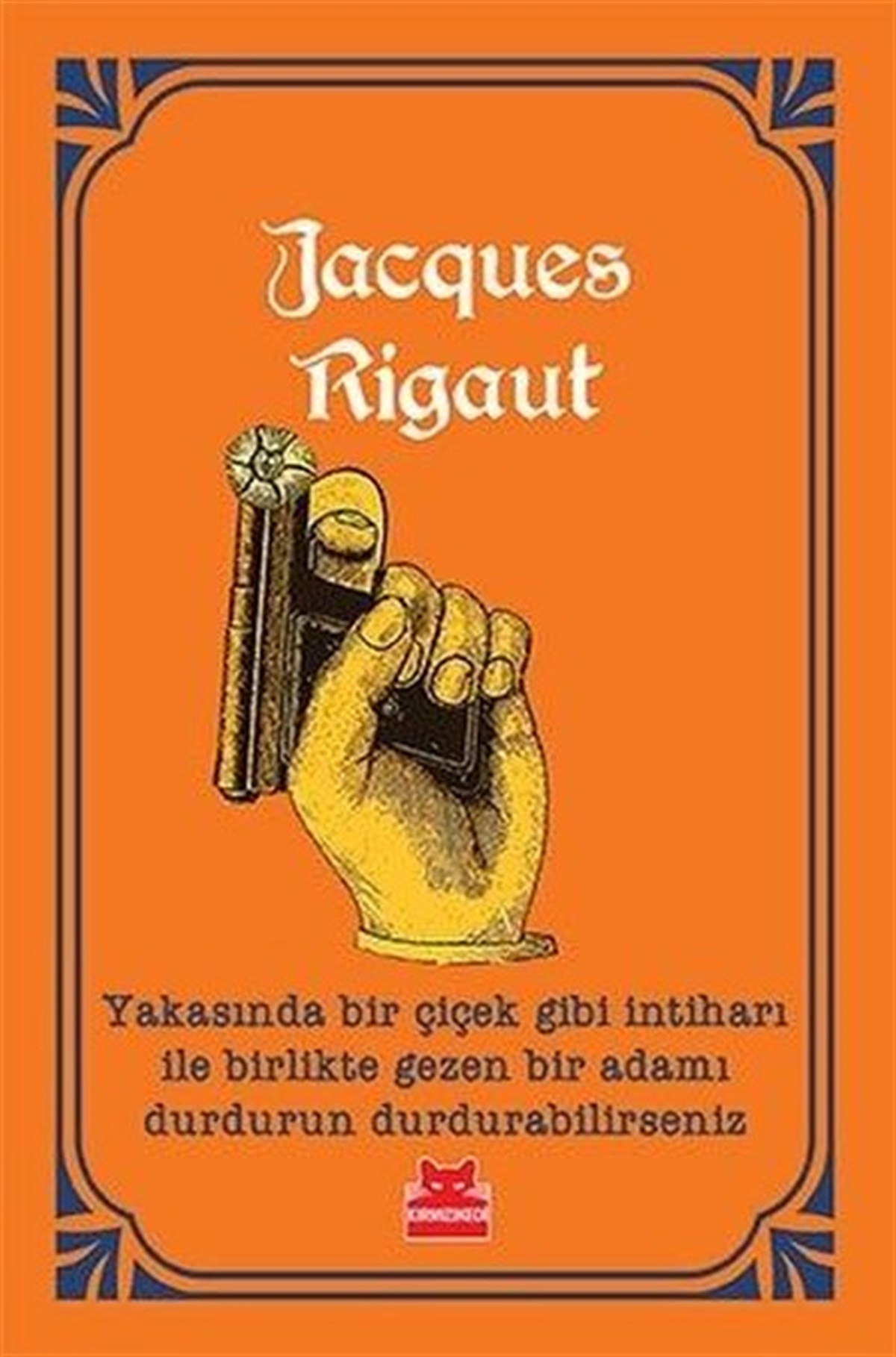 Jacques RigautDeneme KitaplarıYakasında Bir Çiçek Gibi İntiharı ile Birlikte Gezen Bir Adamı Durdurun Durdurabilirseniz