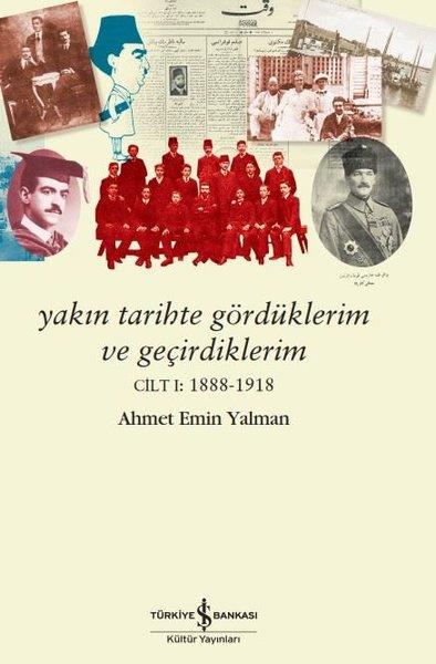 Ahmet Emin YalmanDünya TarihiYakın Tarihte Gördüklerim ve Geçirdiklerim Cilt 1: 1888 - 1918