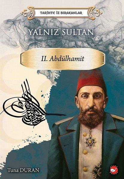 Tuna DuranDiğerYalnız Sultan 2.Abdülhamid-Tarihte İz Bırakanlar