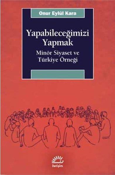 Onur Eylül KaraAraştırma & İnceleme ve Referans KitaplarıYapabileceğimizi Yapmak-Minör Siyaset ve Türkiye Örneği