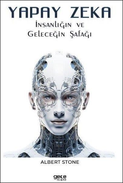 Albert StonePopüler Bilim KitaplarıYapay Zeka - İnsanlığın ve Geleceğin Şafağı
