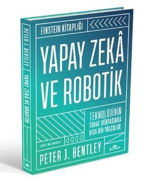 Peter J. BentleyBeliebte WissenschaftsbücherYapay Zeka ve Robotik - Teknolojinin Tuhaf Dünyasında Kısa Bir Yolculuk-Einstein Kitaplığı
