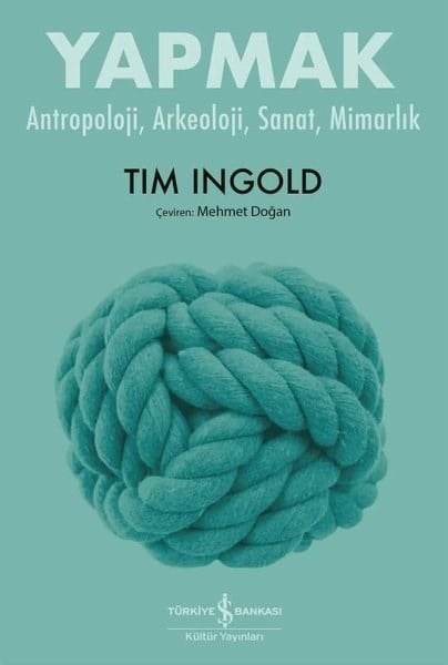 Tim IngoldAntropolojiYapmak - Antropoloji Arkeoloji Sanat Mimarlık