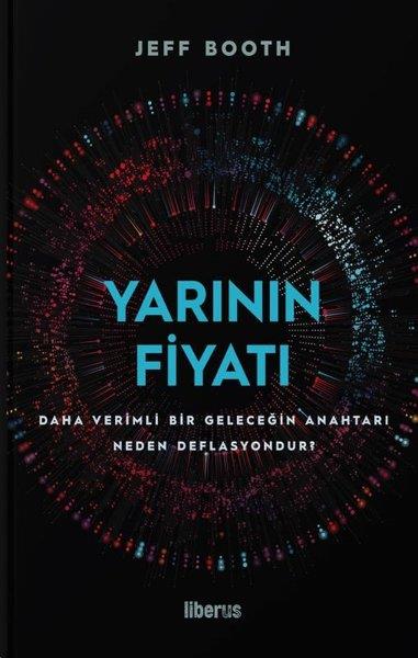 Jeff BoothEkonomi KitaplarıYarının Fiyatı: Daha Verimli Bir Geleceğin Anahtarı Neden Deflasyondur?