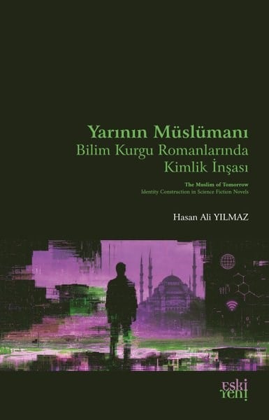 Hasan Ali YılmazDinYarının Müslümanı - Bilim Kurgu Romanlarında Kimlik İnşası
