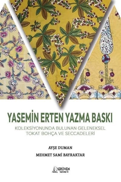 Ayşe DumanEl Sanatları KitaplarıYasemin Erten Yazma Baskı - Koleksiyonunda Bulunan Geleneksel Tokat Bohça ve Seccadeleri