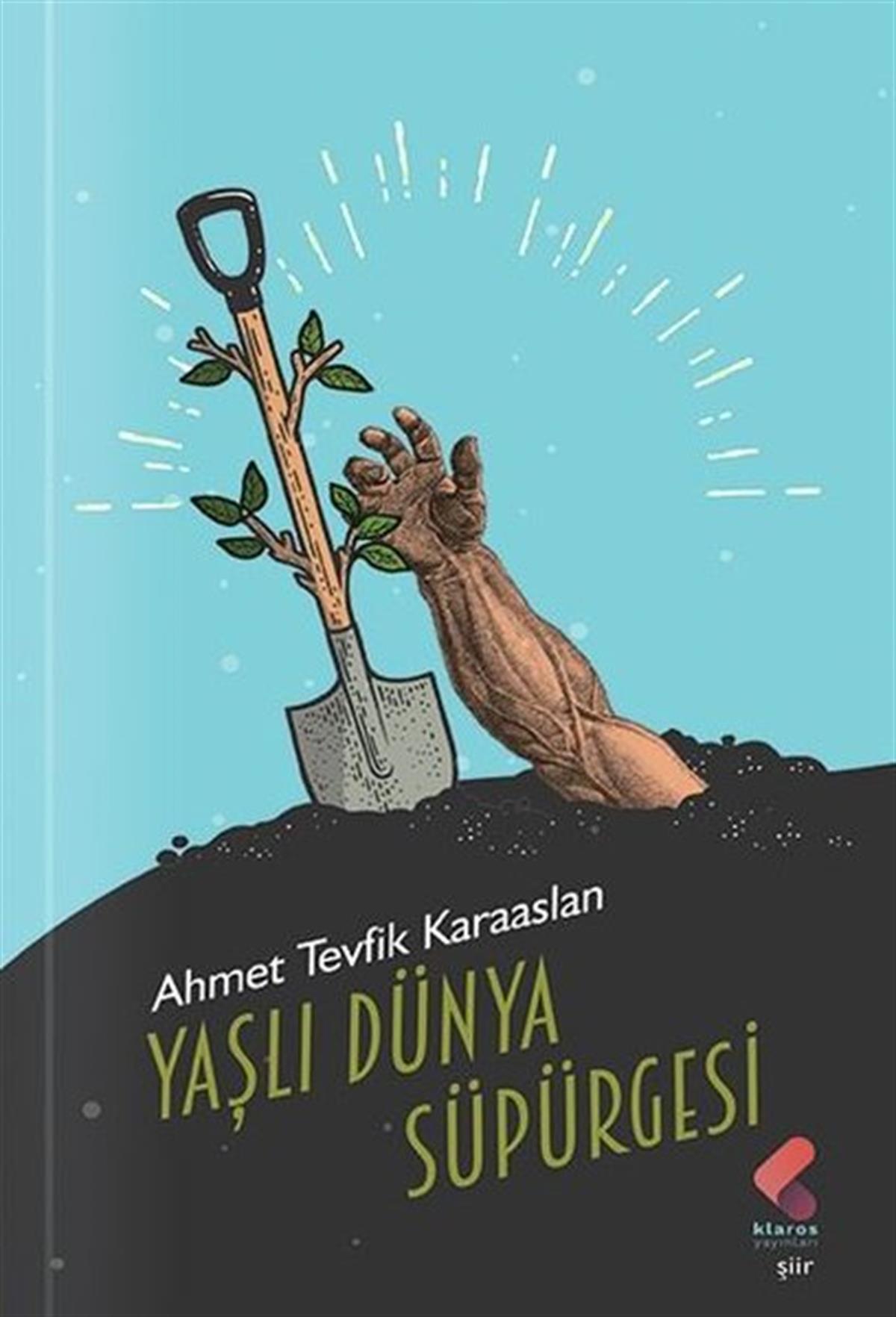 Ahmet Tevfik KaraaslanTürk ŞiiriYaşlı Dünya Süpürgesi