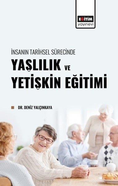 Deniz YalçınkayaEğitimYaşlılık ve Yetişkin Eğitimi - İnsanın Tarihsel Sürecinde
