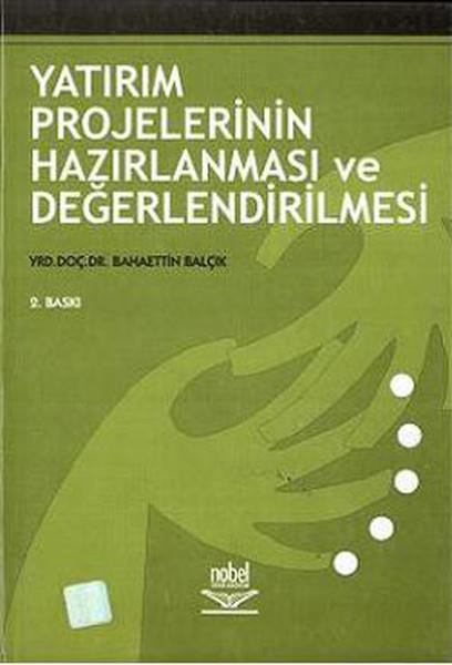 Yrd.Doç.Dr. Bahaettin Balçıkİşletme, Muhasebe, Maliye KitaplarıYatırım Projelerinin Hazırlanması Ve Değerlendirilmesi