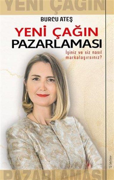 Burcu AteşYönetim / İş Geliştirme / KaliteYeni Çağın Pazarlaması - İşiniz ve Siz Nasıl Markalaşırsınız?