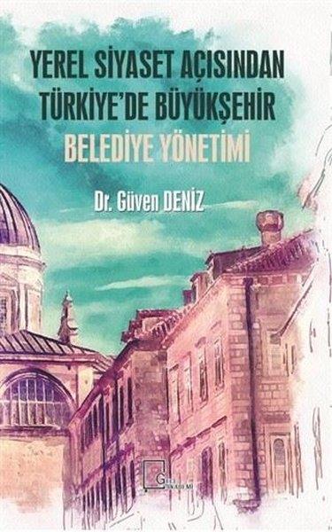Güven DenizAktuelle PolitikbücherYerel Siyaset Açısından Türkiye’de Büyükşehir Belediye Yönetimi