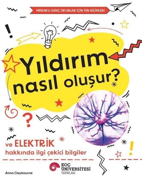 Anna ClaybourneEgitim Etkinlik KitaplariYıldırım Nasıl Oluşur? Ve Elektrik Hakkında İlgi Çekici Bilgiler - Meraklı Genç Okurlar İçin Fen Bil