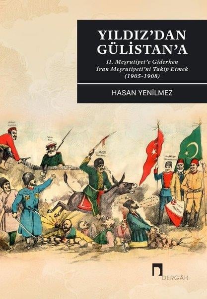 Hasan YenilmezOsmanli TarihiYıldız'dan Gülistan'a - 2. Meşrutiyet'e Giderken İran Meşrutiyeti'ni Takip Etmek (1905 - 1908)