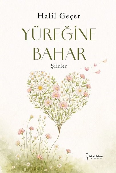 Halil GeçerTürk ŞiiriYüreğine Bahar
