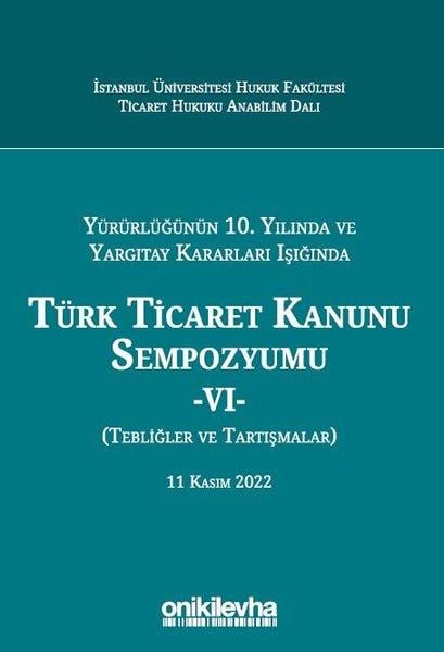 Esra TeymenHukuk Üzerine KitaplarYürürlüğünün 10. Yılında ve Yargıtay Kararları Işığında Türk Ticaret Kanunu Sempozyumu 6 - Tebliğler