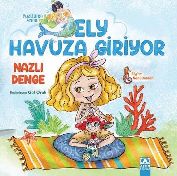 Nazlı DengeEgitim Etkinlik KitaplariYüzdüren Anne Ely Havuza Giriyor - Ely'nin Serüvenleri