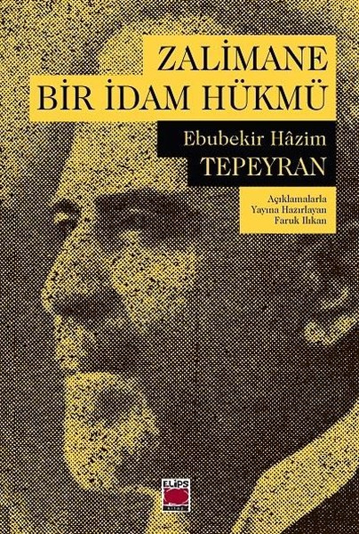 Ebubekir Hazim TepeyranMemoiren & Brief & TagebuchZalimane Bir İdam Hükmü