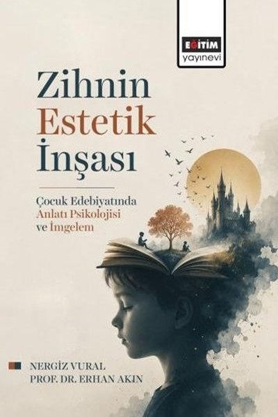 Erhan AkınSosyal Bilimler - ÖgretmenlikZihnin Estetik İnşası - Çocuk Edebiyatında Anlatı Psikolojisi ve İmgelem