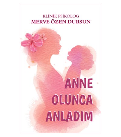 Anne Olunca Anladım