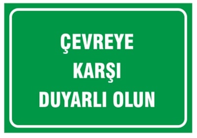 Çevreye Karşı Duyarlı Olun