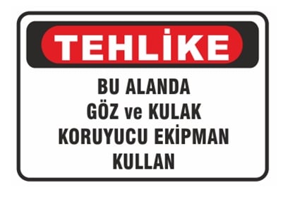 Tehlike Bu Alanda Göz ve Kulak Koruyucu Ekipman Kullan