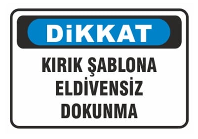 Dikkat Kırık Şablona Eldivensiz Dokunma